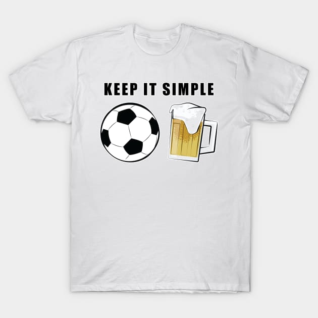 Keep It Simple - Football / Soccer and Beer T-Shirt by DesignWood-Sport